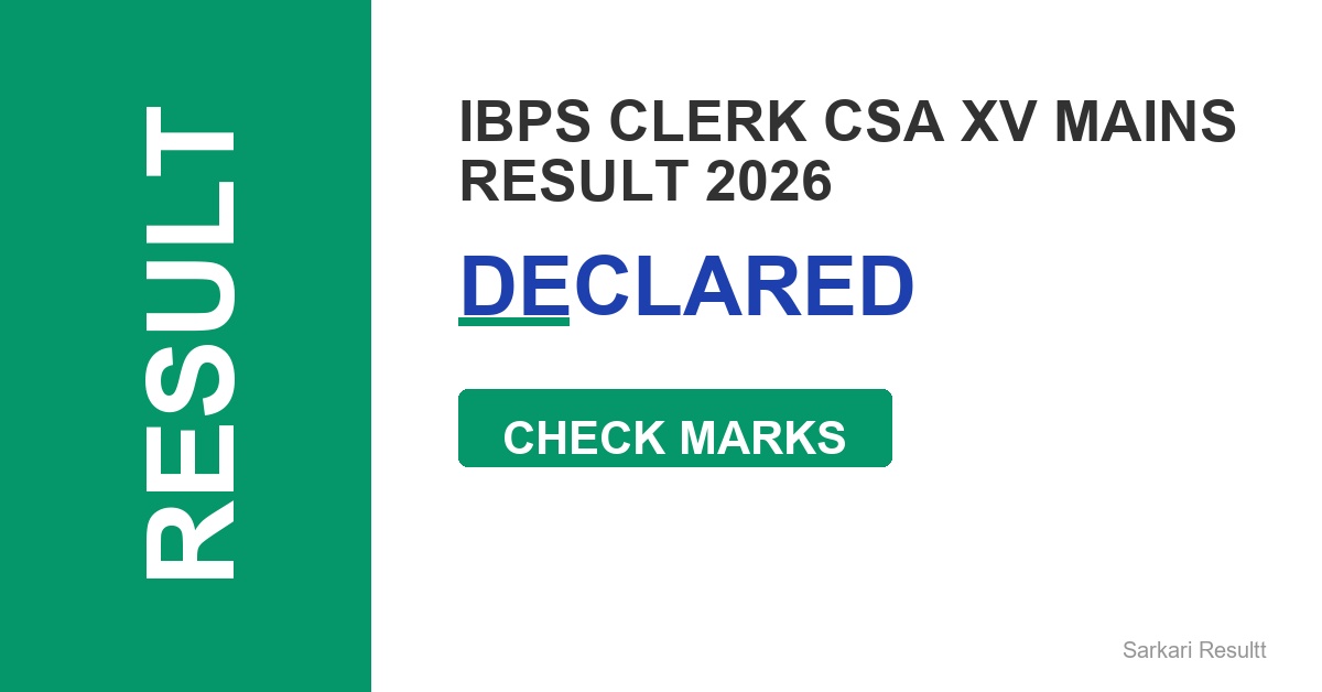 IBPS Clerk CSA XV Mains Result 2026 Out – Check Score, Cutoff Marks & Merit List PDF