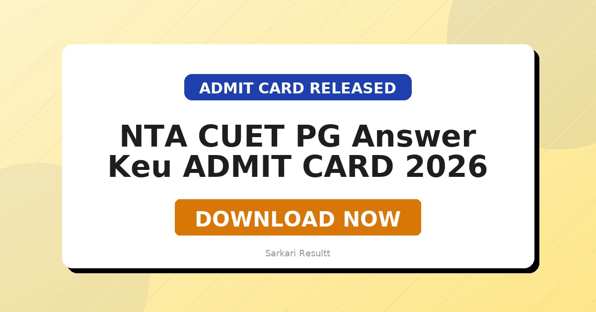 NTA CUET PG Answer Keu Admit Card 2026 Out – Download Hall Ticket, Exam Date & Instructions
