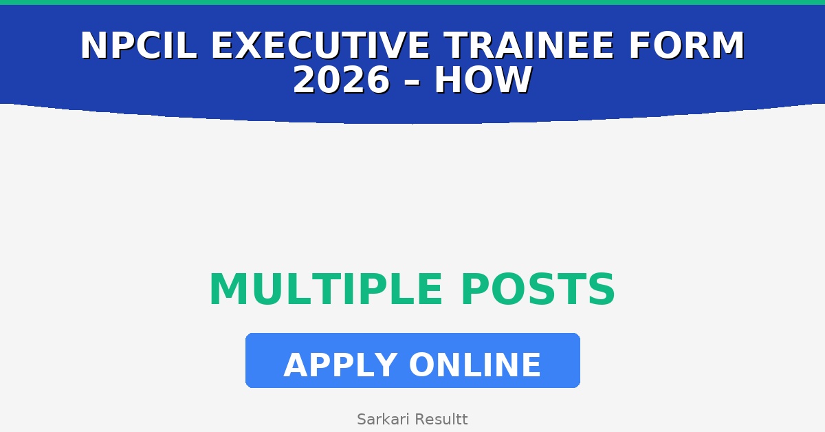 NPCIL Executive Trainee Online Form 2026 – How to Apply, Last Date, Eligibility & Fees