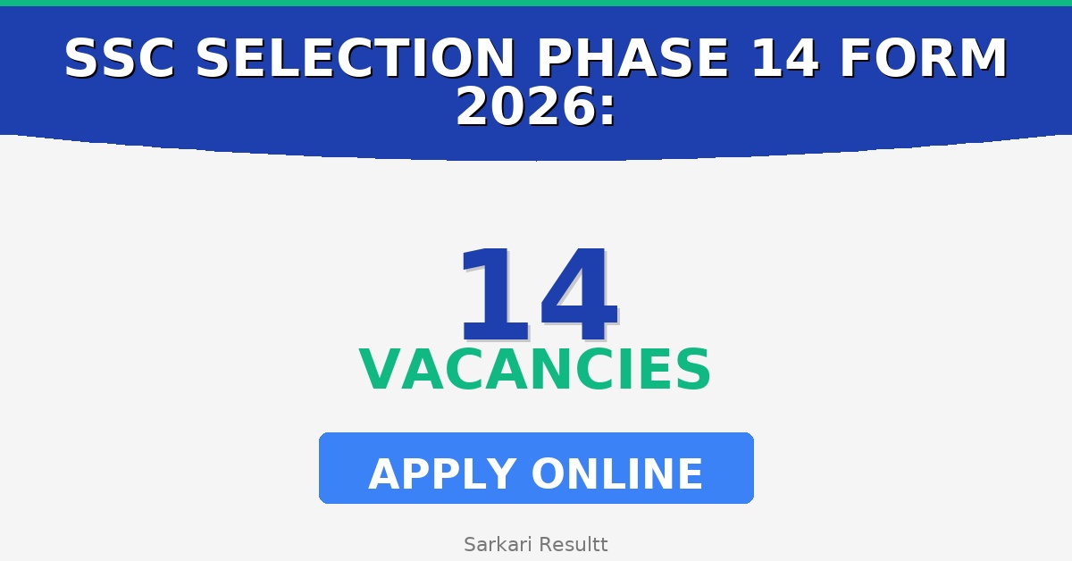 SSC Selection Phase 14 Online Form 2026: 14 Vacancies, Age Limit, Fees & Last Date