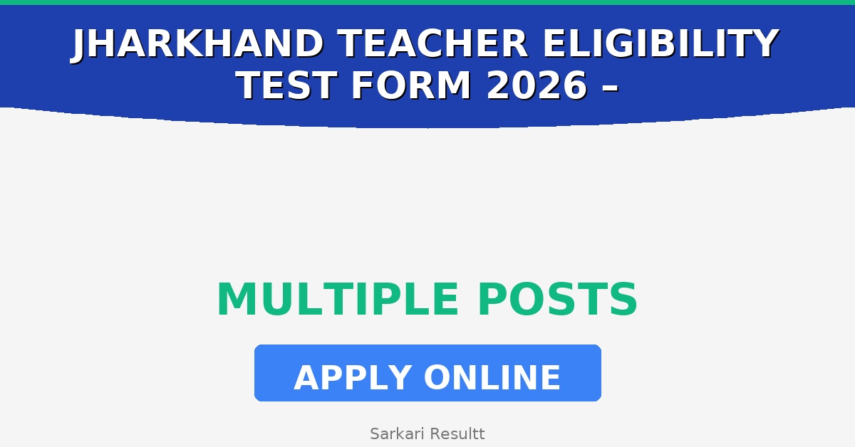 Jharkhand Teacher Eligibility Test Online Form 2026 – How to Apply, Last Date, Eligibility & Fees