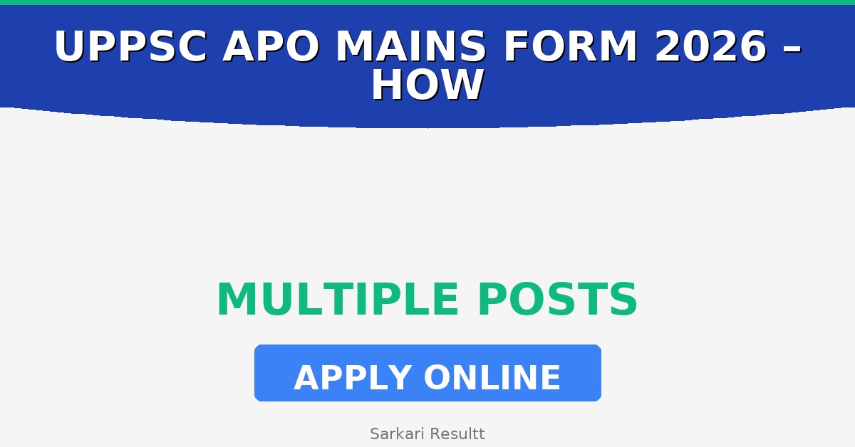 UPPSC APO Mains Online Form 2026 – How to Apply, Last Date, Eligibility & Fees